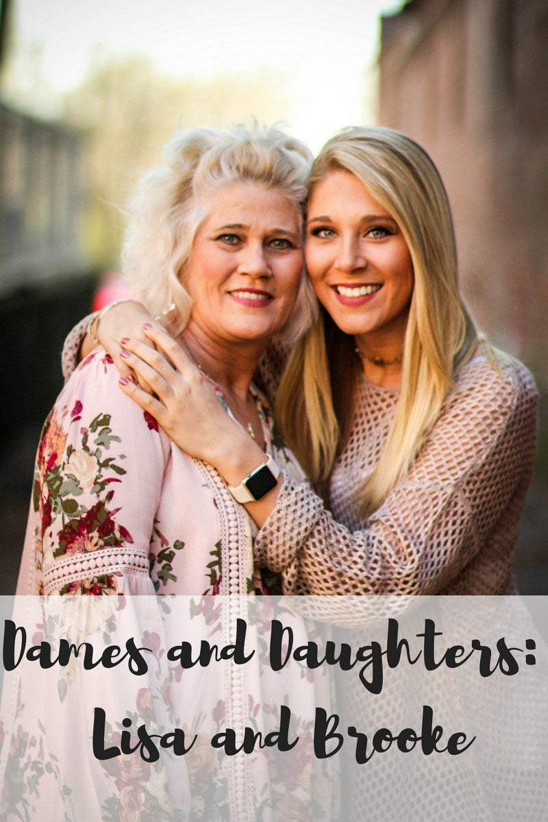 Dames and Daughters Series: Lisa and Brooke